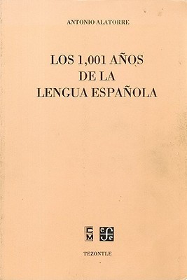 Antonio Alatorre: Los 1001 años de la lengua española (Spanish language, 1989, Fondo de Cultura Económica, Colegio de Mexico)