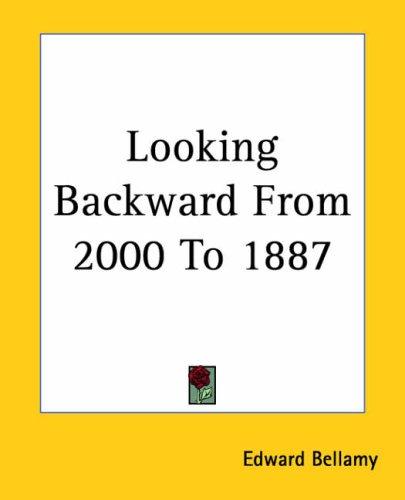 Edward Bellamy: Looking Backward From 2000 To 1887 (Paperback, 2004, Kessinger Publishing)