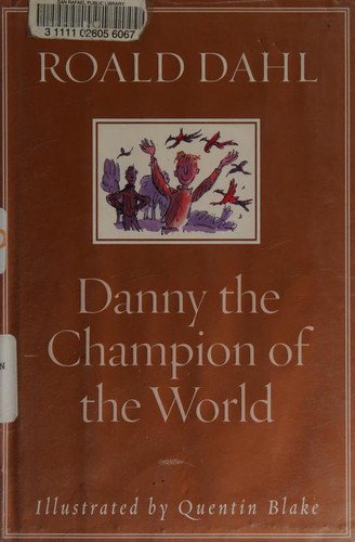 Roald Dahl: Danny the champion of the world (2002, A.A. Knopf)