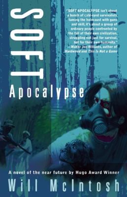 Will McIntosh: Soft Apocalypse (2011, Night Shade Books)