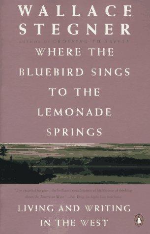 Wallace Stegner: Where the Bluebird Sings to the Lemonade Springs (1993, Penguin (Non-Classics))