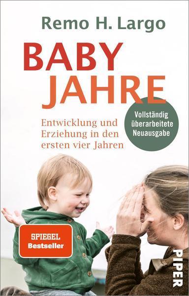 Remo H. Largo: Babyjahre Entwicklung und Erziehung in den ersten vier Jahren (German language, 2019)