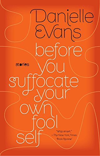 Danielle Evans: Before You Suffocate Your Own Fool Self (Paperback, 2011, Riverhead Books)