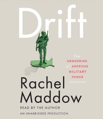 Rachel Maddow: Drift: The Unmooring of American Military Power (AudiobookFormat, 2012, Random House Audio)