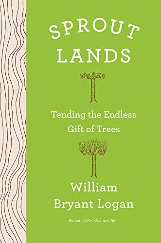 William Bryant Logan: Sprout Lands (2019, W. W. Norton & Company)