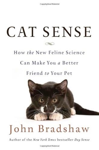 John Bradshaw: Cat Sense: How the New Feline Science Can Make You a Better Friend to Your Pet (2013, Basic Books)