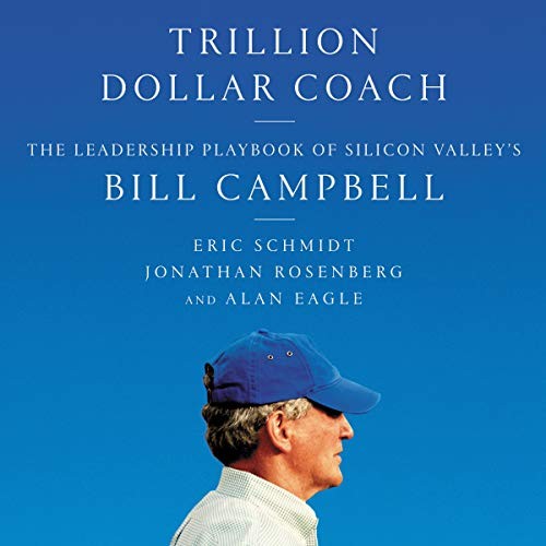 Jonathan Rosenberg, Eric Schmidt, Alan Eagle: Trillion Dollar Coach (2019, HarperCollins and Blackstone Audio, Harpercollins)