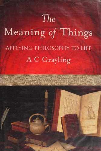 A. C. Grayling: The meaning of things (2001, Weidenfeld & Nicolson)