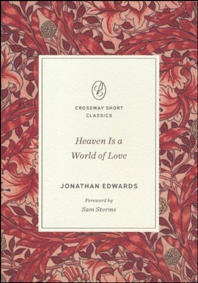 Jonathan Edwards, Sam Storms: Heaven Is a World of Love (2020, Crossway)
