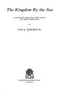 Paul Theroux: The kingdom by the sea (Hardcover, 1983, H. Hamilton)