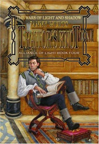 Janny Wurts: Traitor's Knot (War of Light and Shadow: Volume Seven): Alliance of Light Book Four (Alliance of Light) (Hardcover, 2005, Meisha Merlin Publishing, Inc.)
