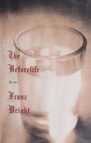 Franz Wright: The beforelife (2001, A.A. Knopf)