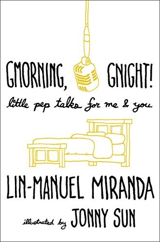 Lin-Manuel Miranda: Gmorning, Gnight!: Little Pep Talks for Me & You (2018, Random House)