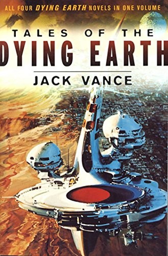 Jack Vance: Tales of the Dying Earth: Including 'The Dying Earth,' 'The Eyes of the Overworld,' 'Cugel's Saga,' and 'Rhialto the Marvellous' (2016, Orb Books)