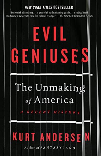 Kurt Andersen: Evil Geniuses : The Unmaking of America (Paperback, 2021, Random House Trade Paperbacks)