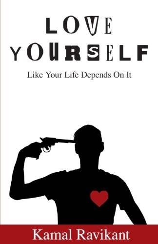 Kamal Ravikant: Love Yourself Like Your Life Depends On It (2012, CreateSpace Independent Publishing Platform)