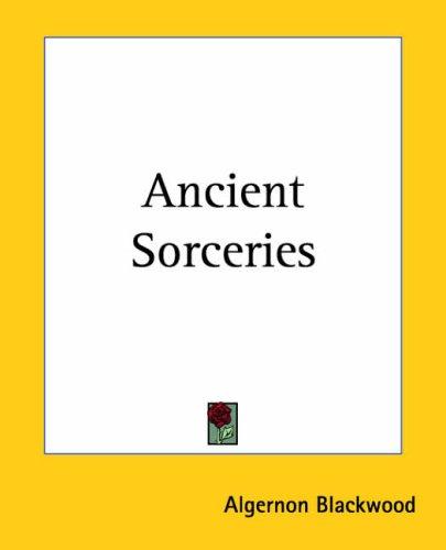 Algernon Blackwood: Ancient Sorceries (Paperback, 2004, Kessinger Publishing)