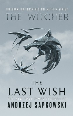 Andrzej Sapkowski: The Last Wish (Hardcover, 2019, Orbit)