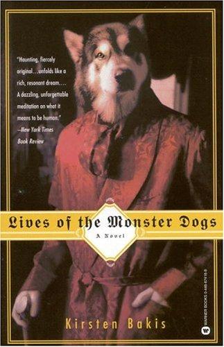 Kirsten Bakis: Lives of the monster dogs (1997, Warner Books)