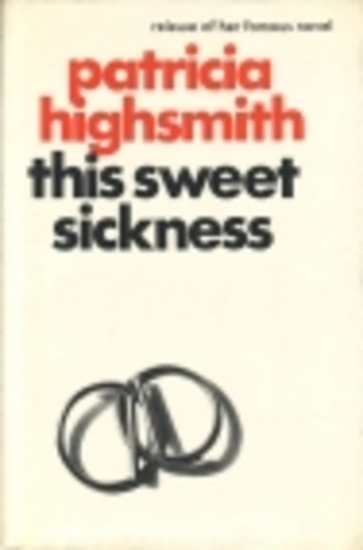 Patricia Highsmith: This sweet sickness. (Paperback, 1967, Heinemann)