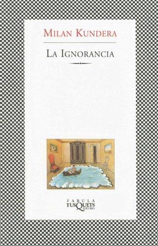 Milan Kundera: La Ignorancia / Ignorance (Fabula / Fables) (Fabula / Fables) (Paperback, Spanish language, 2003, TusQuets)