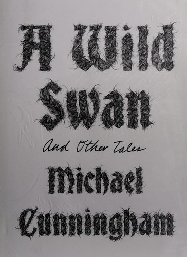 Michael Cunningham: A wild swan (2015)
