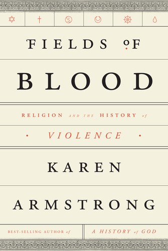 Karen Armstrong: Fields of Blood (2014, Alfred A. Knopf)