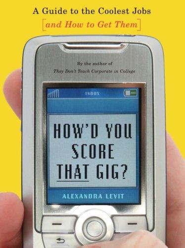 Alexandra Levit: How'd You Score That Gig? (Paperback, 2008, Ballantine Books)