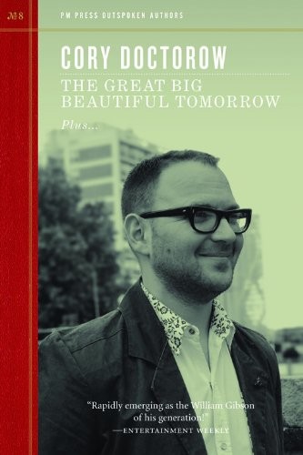 Cory Doctorow: The Great Big Beautiful Tomorrow (Outspoken Authors Book 8) (2011, PM Press)