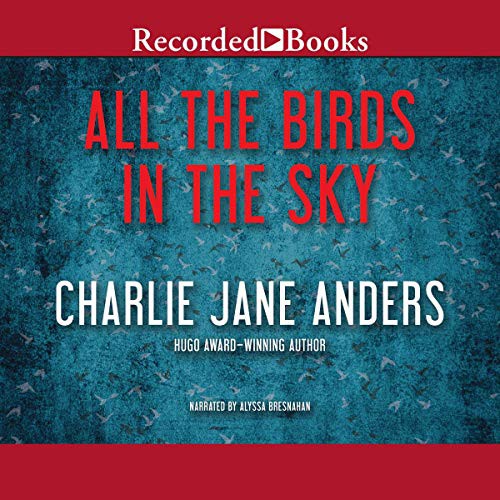 All the Birds in the Sky (AudiobookFormat, 2016, Recorded Books, Inc. and Blackstone Publishing)