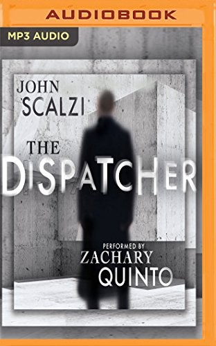 John Scalzi, Zachary Quinto: Dispatcher, The (AudiobookFormat, 2017, Audible Studios on Brilliance, Audible Studios on Brilliance Audio)