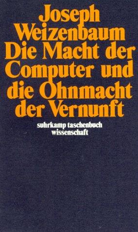 Joseph Weizenbaum: Die Macht der Computer und die Ohnmacht der Vernunft (Paperback, German language, 1978, Suhrkamp)