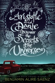 Benjamin Alire Sáenz, Benjamin Alire Saenz: Aristotle and Dante Discover the Secrets of the Universe (2012, Simon & Schuster Books for Young Readers)
