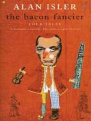 Alan Isler: The Bacon Fancier Four Tales (1998, Vintage, London)