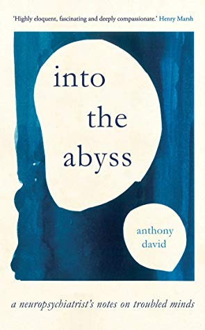 Anthony David: Into the Abyss: A Neuropsychiatrist's Notes on Troubled Minds (2020, Oneworld Publications)