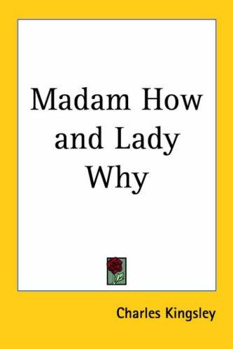 Charles Kingsley: Madam How and Lady Why (Paperback, 2005, Kessinger Publishing, LLC)