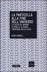 Sean Carroll: La particella alla fine dell'universo (Italian language, 2013, Codice Edizioni)