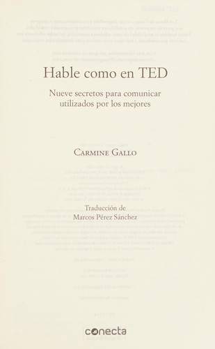 Carmine Gallo: Hable Como en TED / Talk Like TED (Spanish language, 2016, Penguin Random House Grupo Editorial)