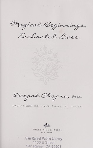 Deepak Chopra, David Md Simon, David Simon, Vicki Abrams: Magical beginnings, enchanted lives (Paperback, 2005, Three Rivers Press)