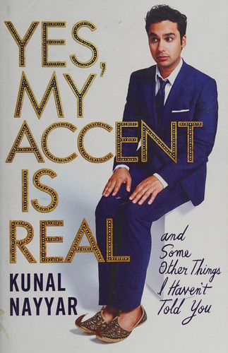 Kunal Nayyar: Yes, my accent is real (2015, Simon & Schuster)