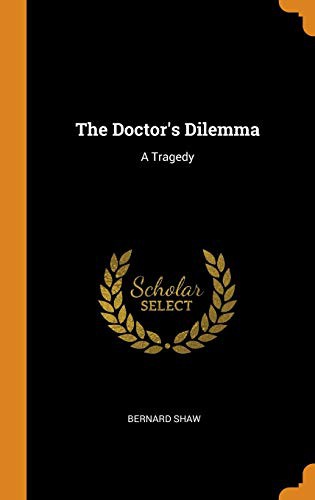 Bernard Shaw: The Doctor's Dilemma (Hardcover, 2018, Franklin Classics Trade Press)