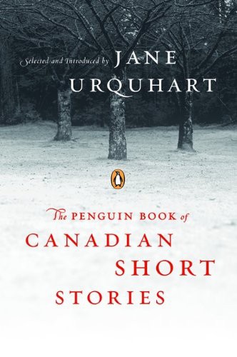Jane Urquhart: The Penguin Book of Canadian Short Stories (Paperback, 2008, Penguin Group Canada)