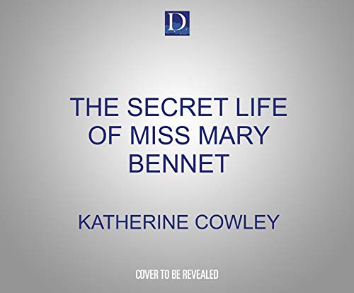Katherine Cowley, Alison Larkin: The Secret Life of Miss Mary Bennet (AudiobookFormat, 2021, Dreamscape Media)