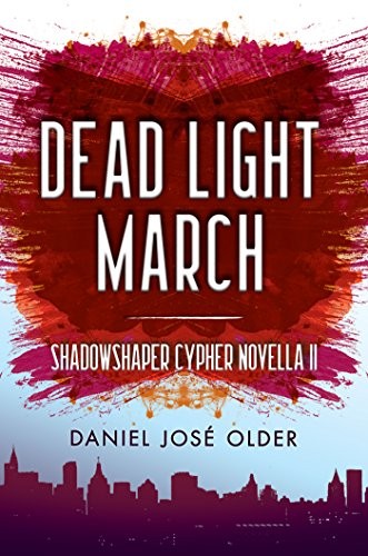 Daniel José Older: Dead Light March (The Shadowshaper Cypher, Novella 2) (2017, Scholastic Inc.)