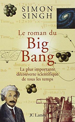 Simon Singh: Le roman du Big Bang : La plus importante découverte scientifique de tous les temps (French language, 2005)