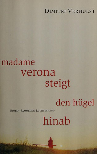 Dimitri Verhulst: Madame Verona steigt den Hügel hinab (German language, 2008, Luchterhand-Literaturverl.)