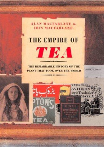 Alan Macfarlane: The empire of tea (2004, Overlook Press)
