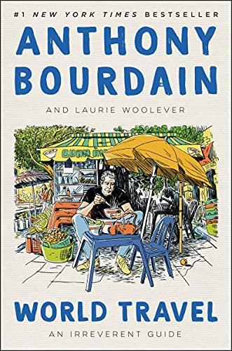 Anthony Bourdain, Laurie Woolever, Anthony Bourdain, Laurie Woolever: World Travel : An Irreverent Guide (Hardcover, 2021, Ecco)