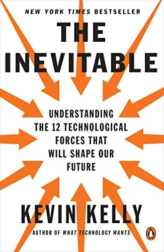 Kevin Kelly: The Inevitable: Understanding the 12 Technological Forces That Will Shape Our Future (Paperback, 2017, Penguin Books)
