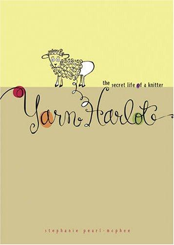Stephanie Pearl-McPhee: Yarn harlot (2005, Andrews McMeel Pub.)